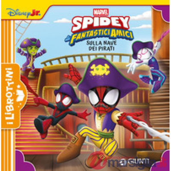 Sulla nave dei pirati. Spidey e i suoi fantastici amici. Ediz. a colori