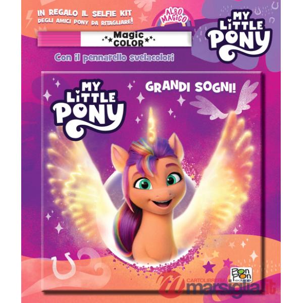 Grandi sogni! Albo magico. My Little Pony. Ediz. a colori. Con pennarello svelacolori