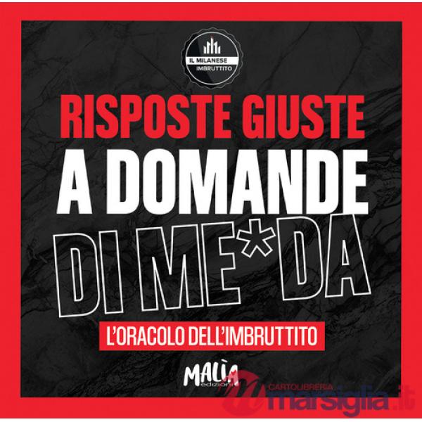Risposte giuste a domande di me*da. L'oracolo dell'Imbruttito. Il Milanese Imbruttito