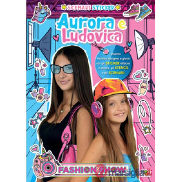 Fashion show. Aurora e Ludovica. Scenari sticker. Ediz. a colori