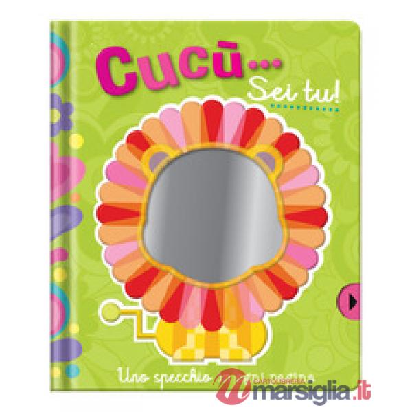 Cucù... Sei tu! Uno specchio in ogni pagina. Ediz. a colori
