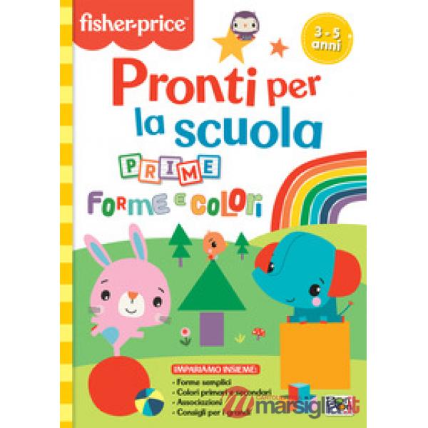 Prime forme e colori. Pronti per la scuola. Fisher price. Ediz. a colori