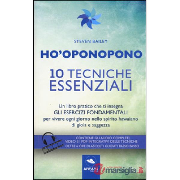 Ho'oponopono. 10 tecniche essenziali. Un libro pratico che ti insegna gli esercizi fondamentali per praticare e vivere ogni gior