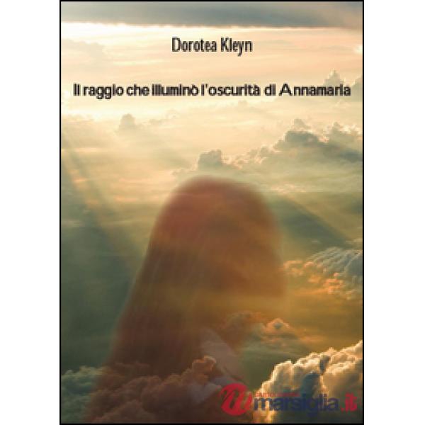 Raggio che illuminò l'oscurità di Annamaria (Il)