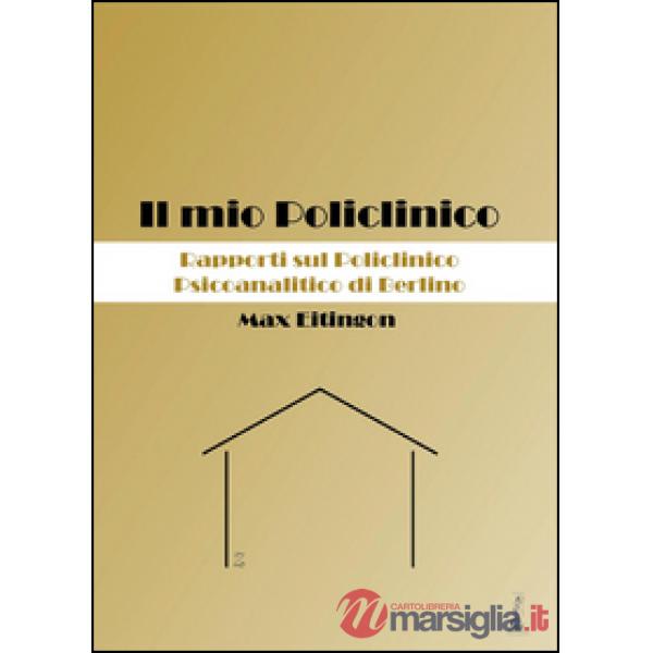Mio Policlinico. Rapporti sul Policlinico Psicoanalitico di Berlino (Il)