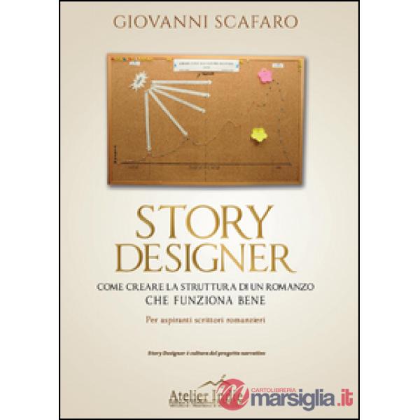 Story designer. Come creare la struttura di un romanzo che funziona bene