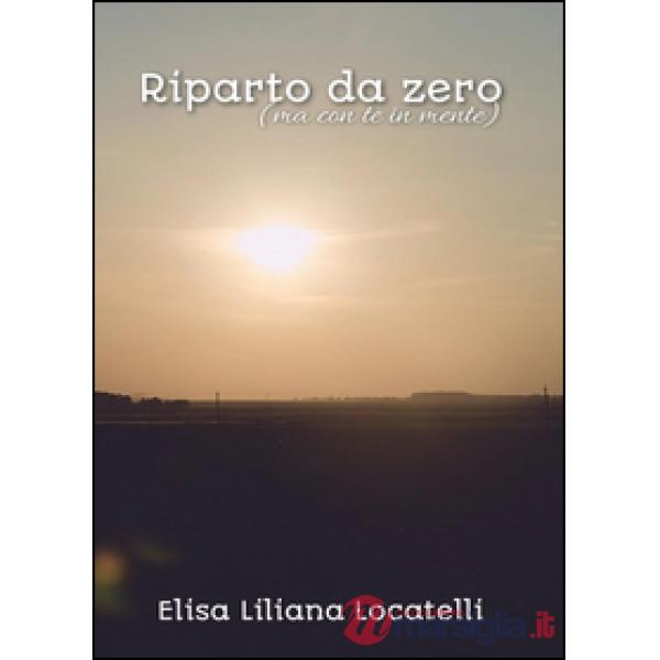 Riparto da zero (ma con te in mente)