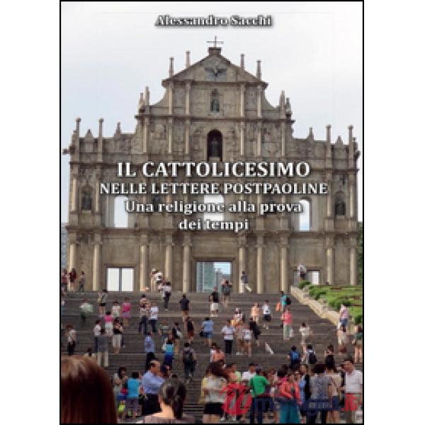 Cattolicesimo nelle lettere postpaoline. Una religione alla prova dei tempi (Il)