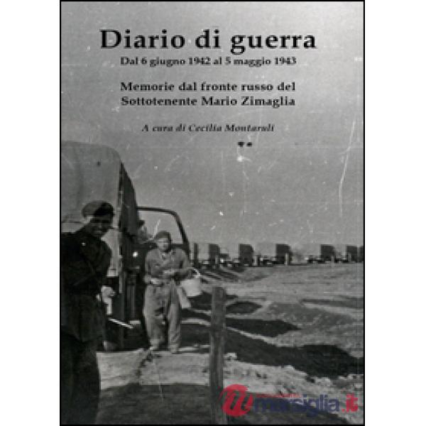 Diario di guerra. Dal 6 giugno 1942 al 5 maggio 1943. Memorie dal fronte russo d