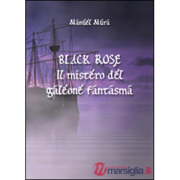 Black Rose. Il mistero del galeone fantasma