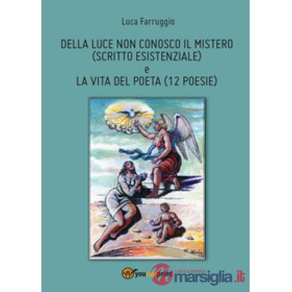 Della luce non conosco il mistero-La vita del poeta