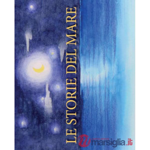 Storie del mare. Ediz. illustrata (Le)