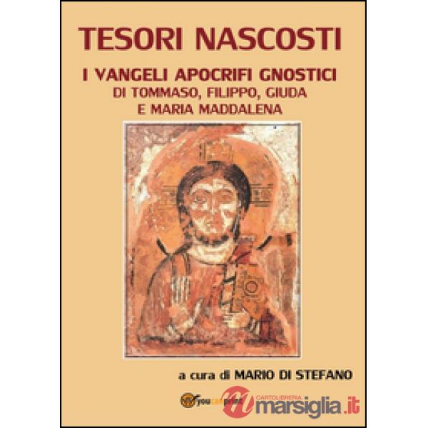 Tesori nascosti. I Vangeli apocrifi gnostici di Tommaso, Filippo, Giuda e Maria 