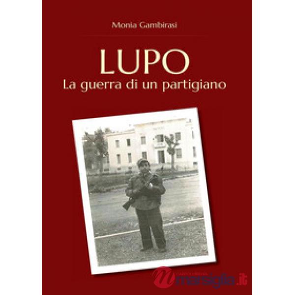 Lupo. La guerra di un partigiano
