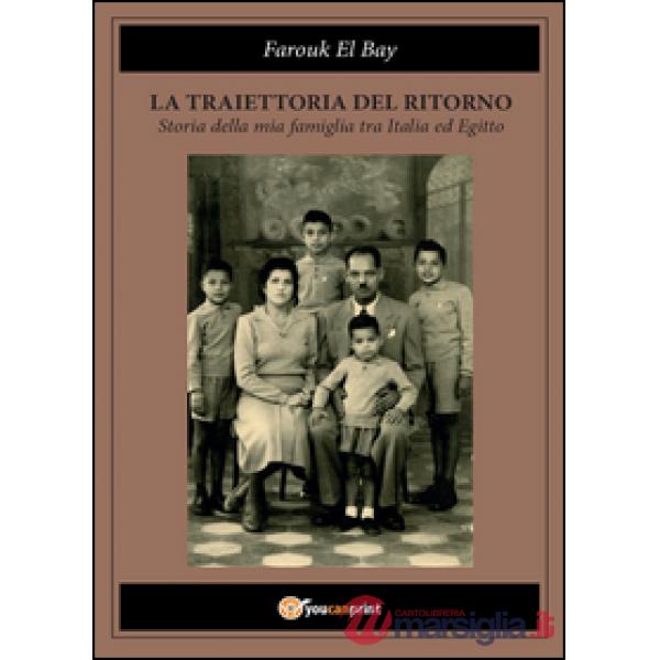 Traiettoria del ritorno. Storia della mia famiglia tra Italia ed Egitto (La)