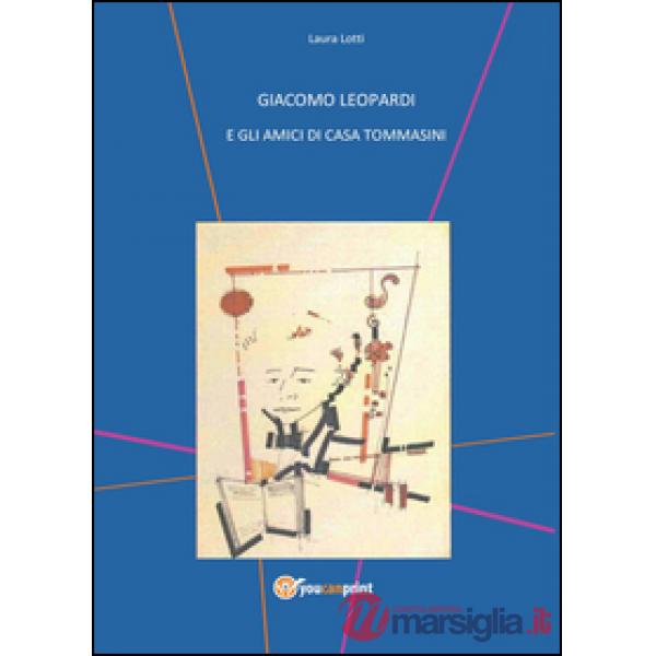 Giacomo Leopardi e gli amici di casa Tommasini