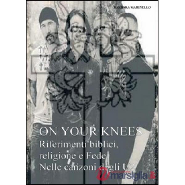 On your knees. Riferimenti biblici religione e fede nelle canzoni degli U2