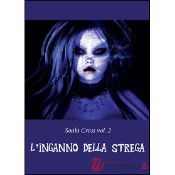 Inganno della strega. Soala Cross (L'). Vol. 2