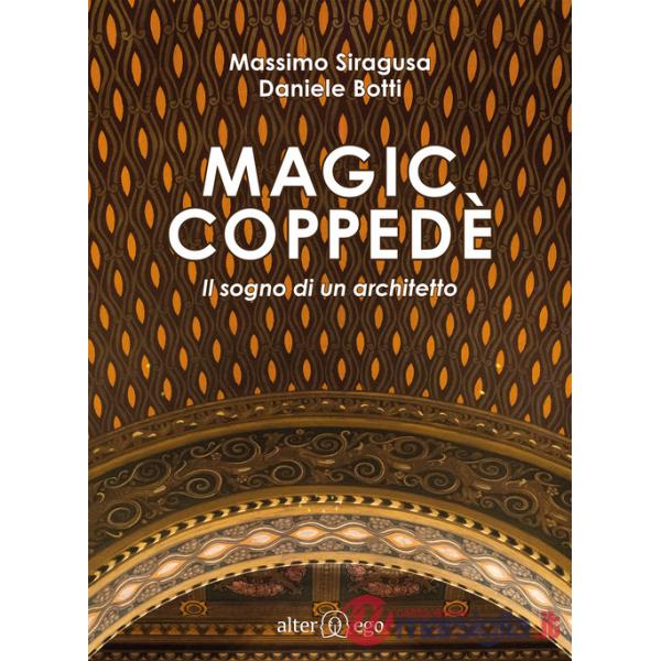 Magic Coppedè. Il sogno di un architetto