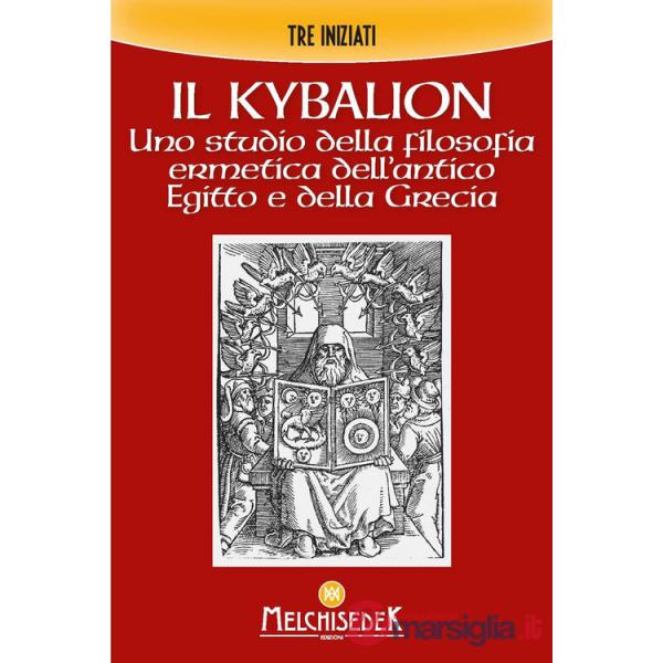 Kybalion. Uno studio della filosofia ermetica dell'antico Egitto e della Grecia (Il)