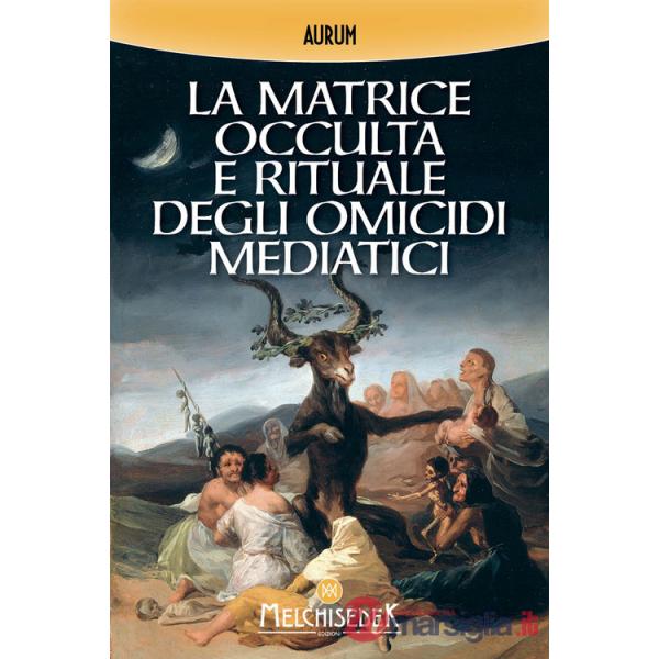 Matrice occulta e rituale degli omicidi mediatici (La)