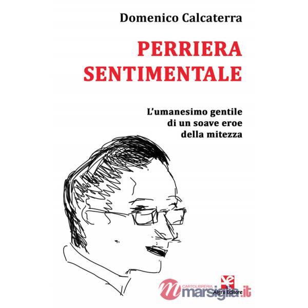 Perriera sentimentale. L'umanesimo gentile di un soave eroe della mitezza
