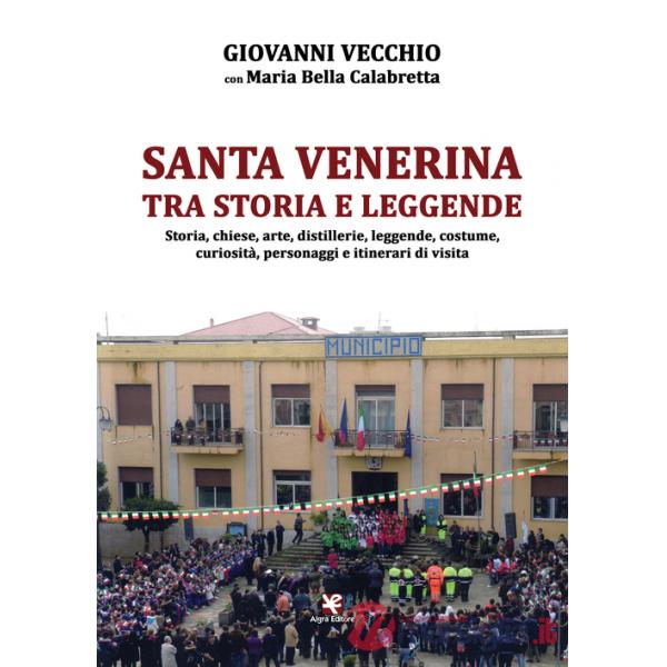 Santa Venerina tra storia e leggende. Storia, chiese, arte, distillerie, leggende, costume, curiosità, personaggi e itinerari di