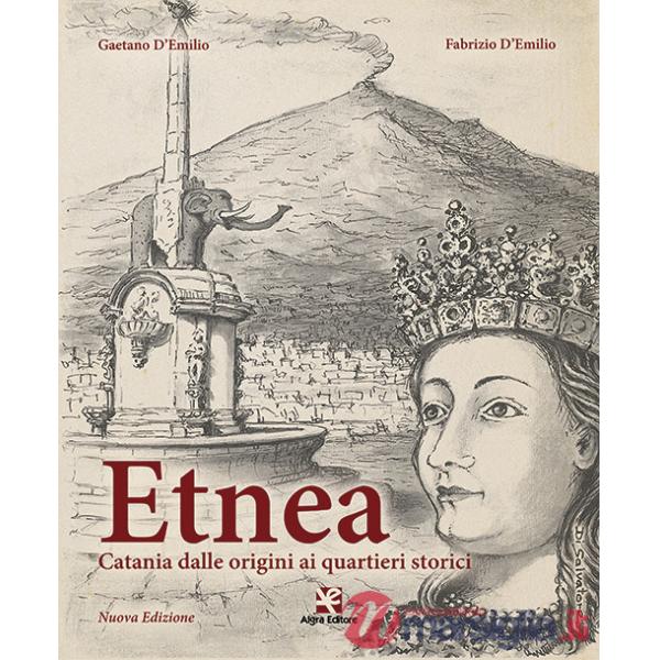 Etnea. Catania dalle origini ai quartieri storici