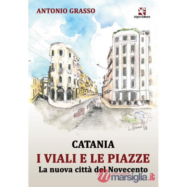 Catania i viali e le piazze. La nuova città del Novecento
