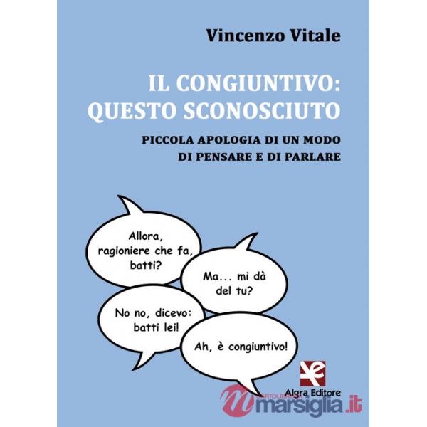 Congiuntivo: questo sconosciuto. Piccola apologia di un modo di pensare e di parlare (Il)