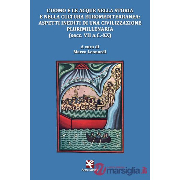 Uomo e le acque nella storia e nella cultura euromediterranea: aspetti inediti di una civilizzazione plurimillenaria (secc. VII 