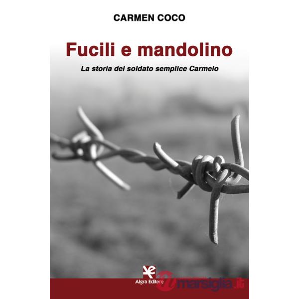Fucili e mandolino. La storia del soldato semplice Carmelo