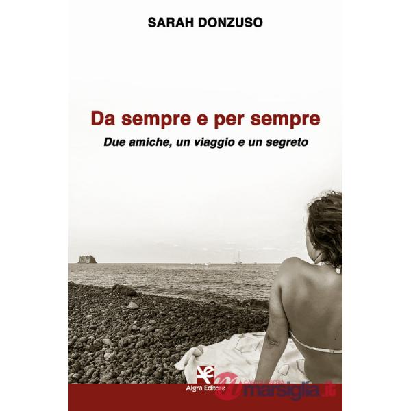 Da sempre e per sempre. Due amiche, un viaggio e un segreto