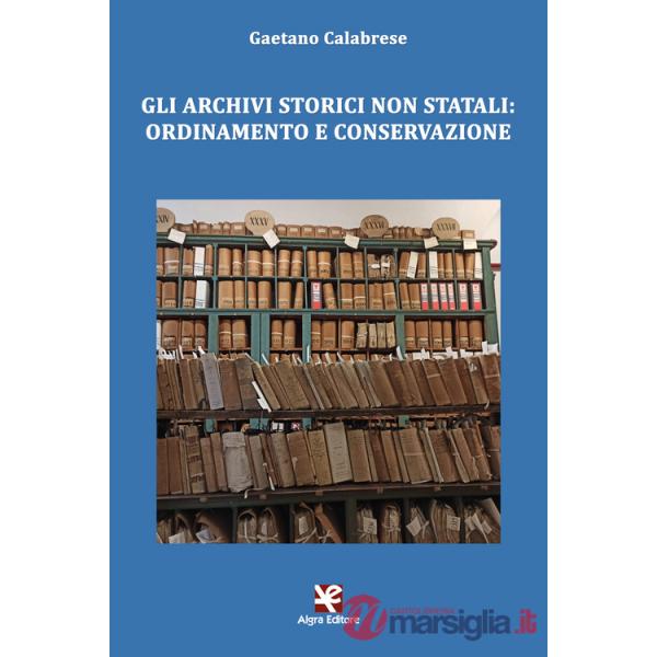 Archivi storici non statali: ordinamento e conservazione (Gli)