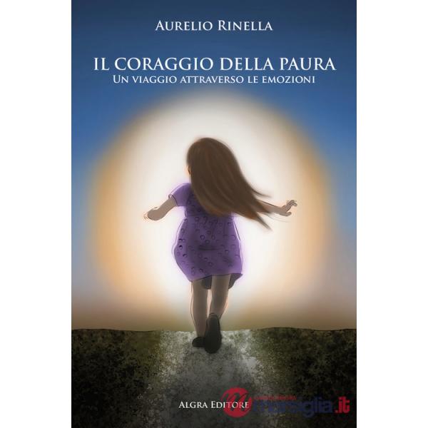 Coraggio della paura. Un viaggio attraverso le emozioni (Il)