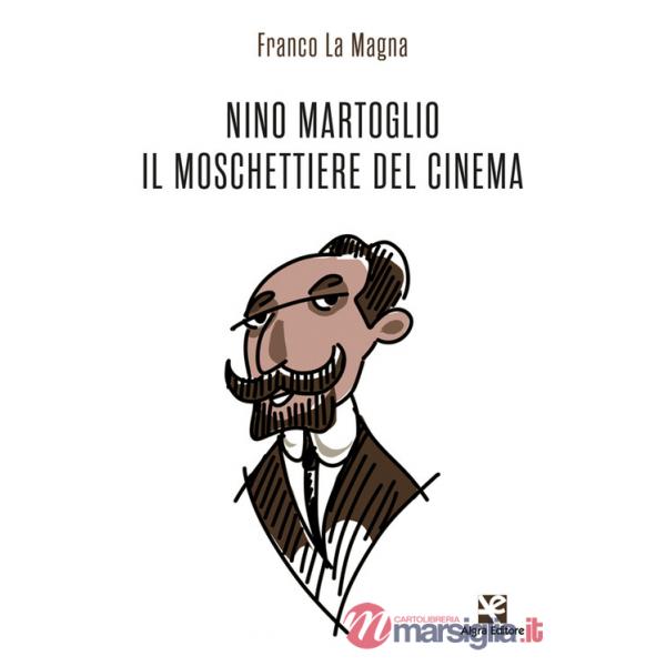 Nino Martoglio. Il moschettiere del cinema