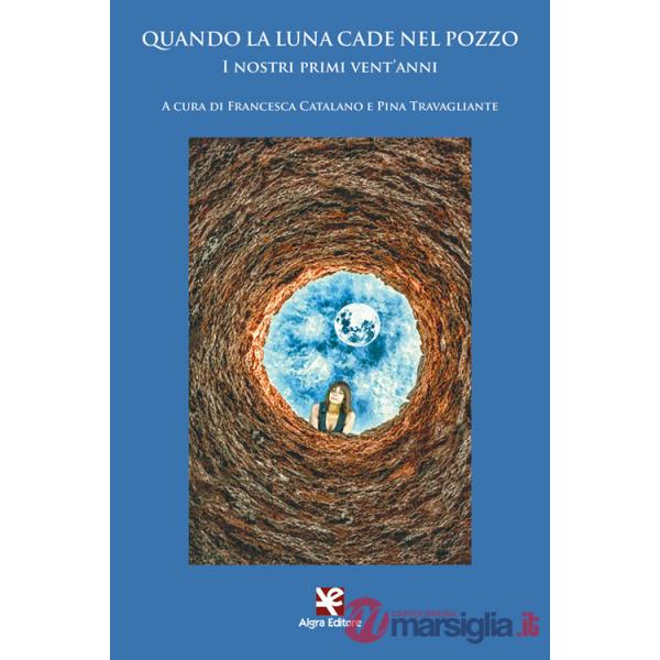 Quando la luna cade nel pozzo. I nostri primi vent'anni