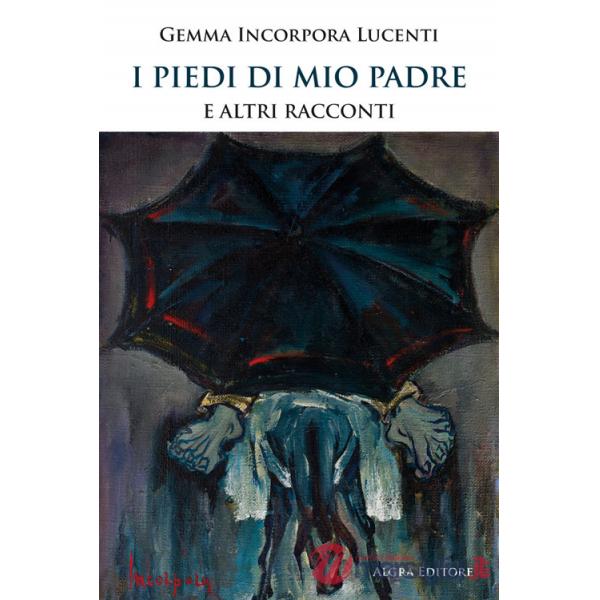 Piedi di mio padre e altri racconti (I)