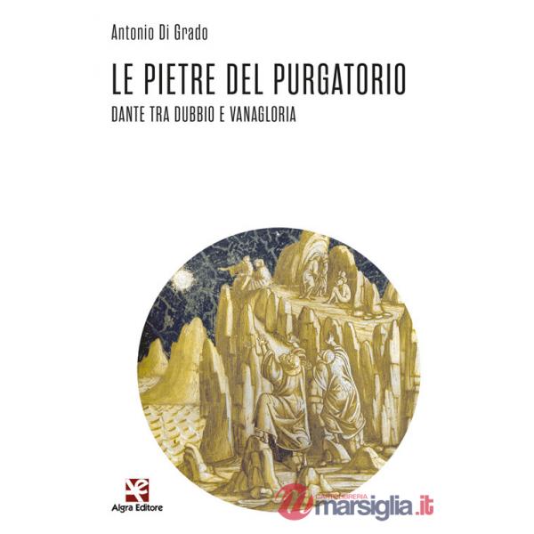 Pietre del Purgatorio. Dante tra dubbio e vanagloria (Le)