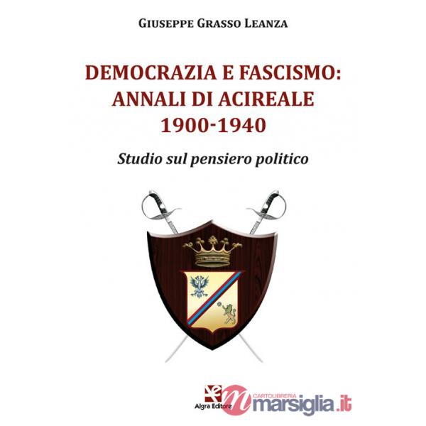 Democrazia e fascismo: Annali di Acireale 1900-1940. Studio sul pensiero politico