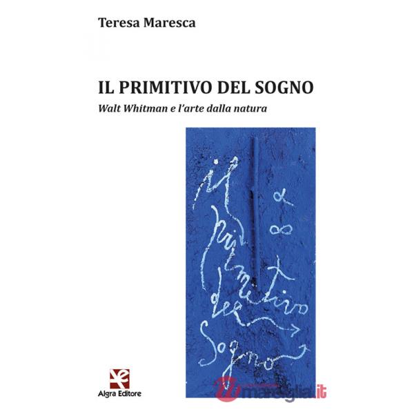Primitivo del sogno. Walt Whitman e l'arte dalla natura (Il)