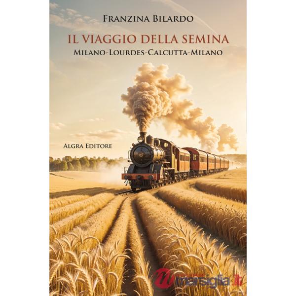 Viaggio della semina. Milano-Lourdes-Calcutta-Milano (Il)