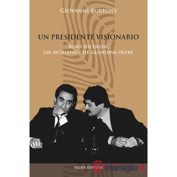 Presidente visionario. Rino Nicolosi, un siciliano che guardava oltre (Un)