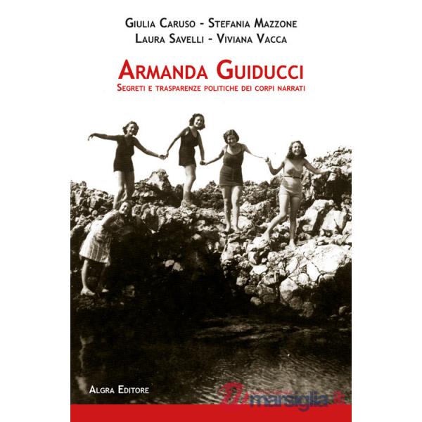 Armanda Guiducci. Segreti e trasparenze politiche dei corpi narrati