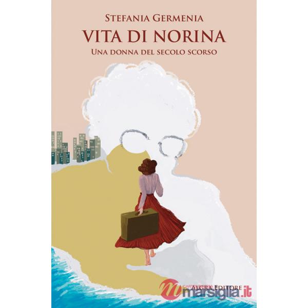 Vita di Norina. Una donna del secolo scorso