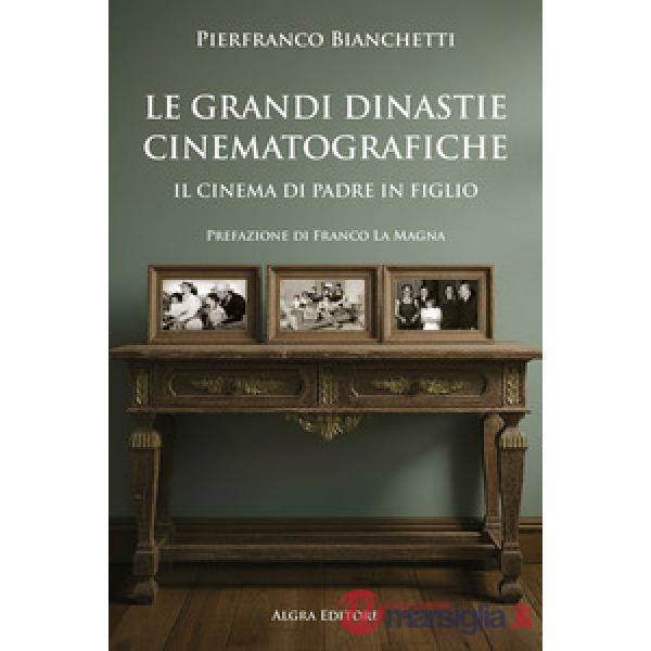 Grandi dinastie cinematografiche. Il cinema di padre in figlio (Le)