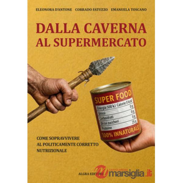 Dalla caverna al supermercato. Come sopravvivere al politicamente corretto nutrizionale