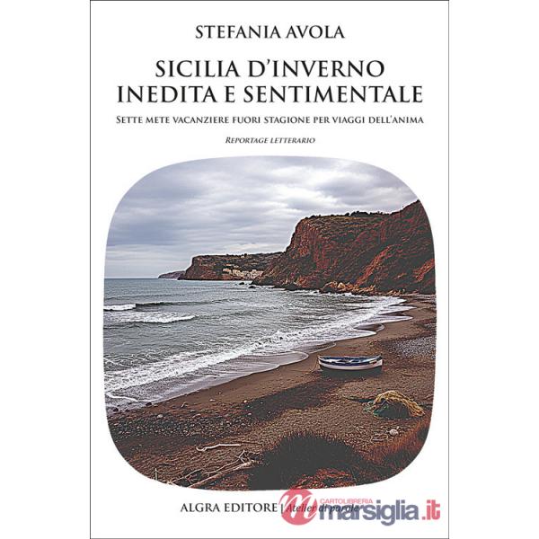 Sicilia d'inverno inedita e sentimentale. Sette mete vacanziere fuori stagione per viaggi dell'anima