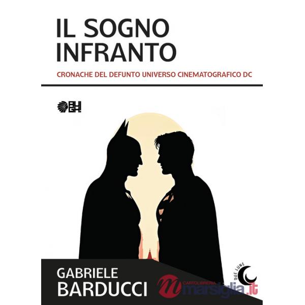 Sogno infranto. Cronache del defunto Universo Cinematografico DC (Il)