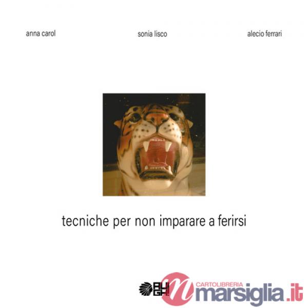 Tecniche per non imparare a ferirsi